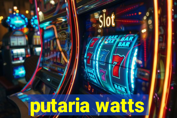 putaria watts